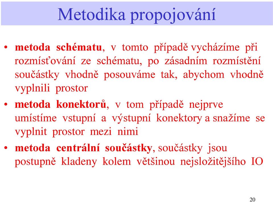 konektorů, v tom případě nejprve umístíme vstupní a výstupní konektory a snažíme se vyplnit