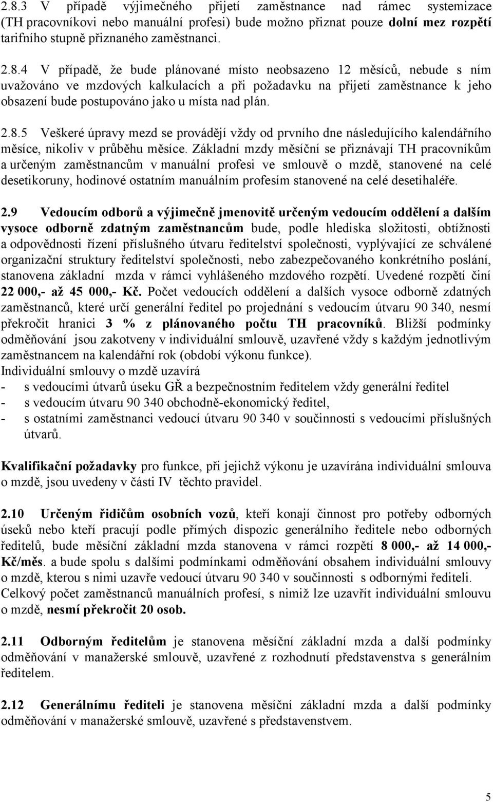 2.8.5 Veškeré úpravy mezd se provádějí vždy od prvního dne následujícího kalendářního měsíce, nikoliv v průběhu měsíce.