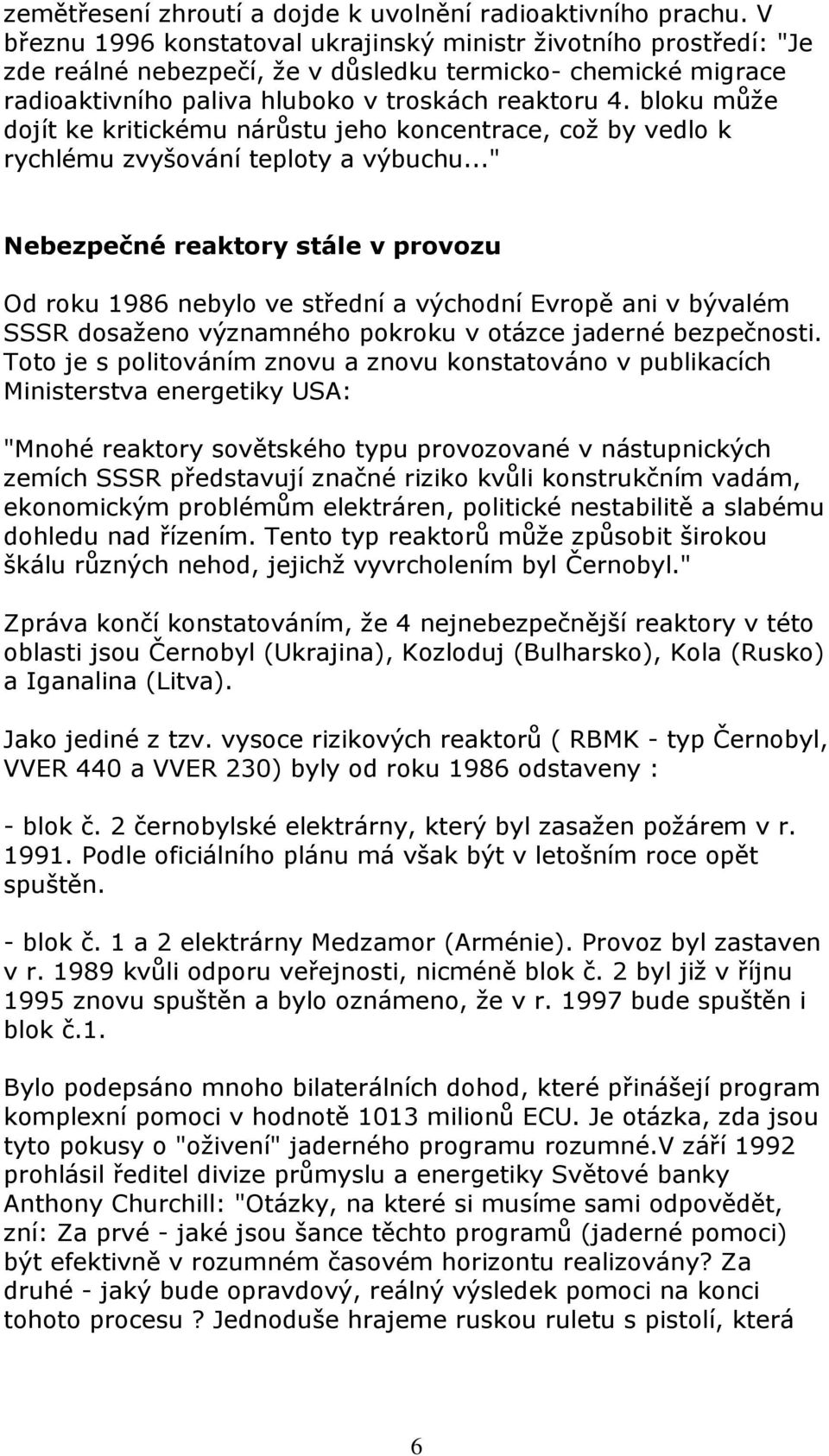 bloku může dojít ke kritickému nárůstu jeho koncentrace, což by vedlo k rychlému zvyšování teploty a výbuchu.