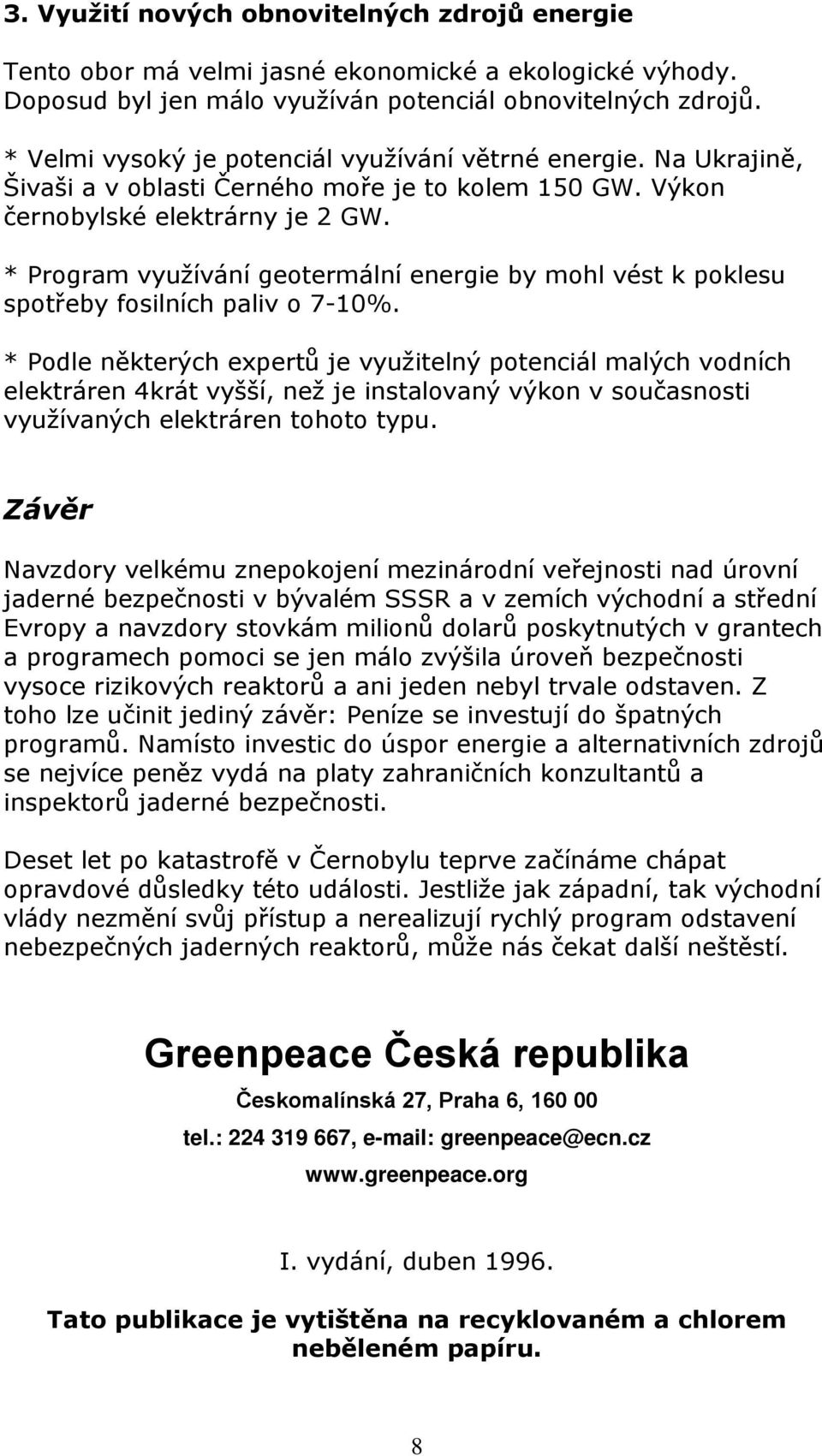 * Program využívání geotermální energie by mohl vést k poklesu spotřeby fosilních paliv o 7-10%.