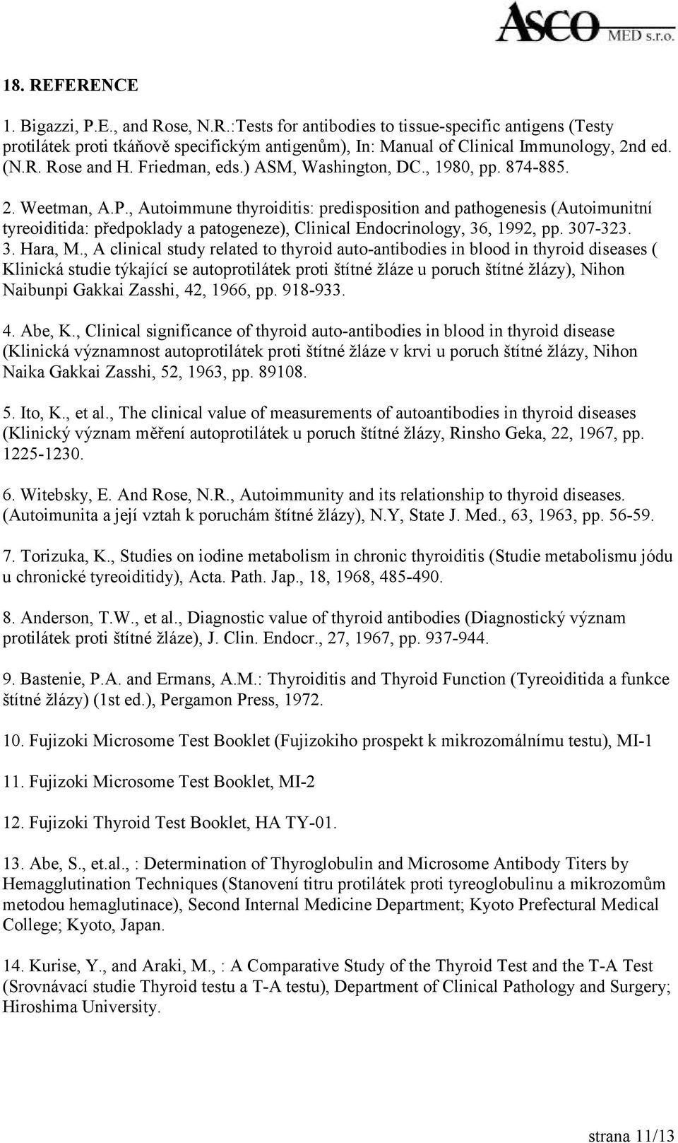, Autoimmune thyroiditis: predisposition and pathogenesis (Autoimunitní tyreoiditida: předpoklady a patogeneze), Clinical Endocrinology, 36, 1992, pp. 307-323. 3. Hara, M.