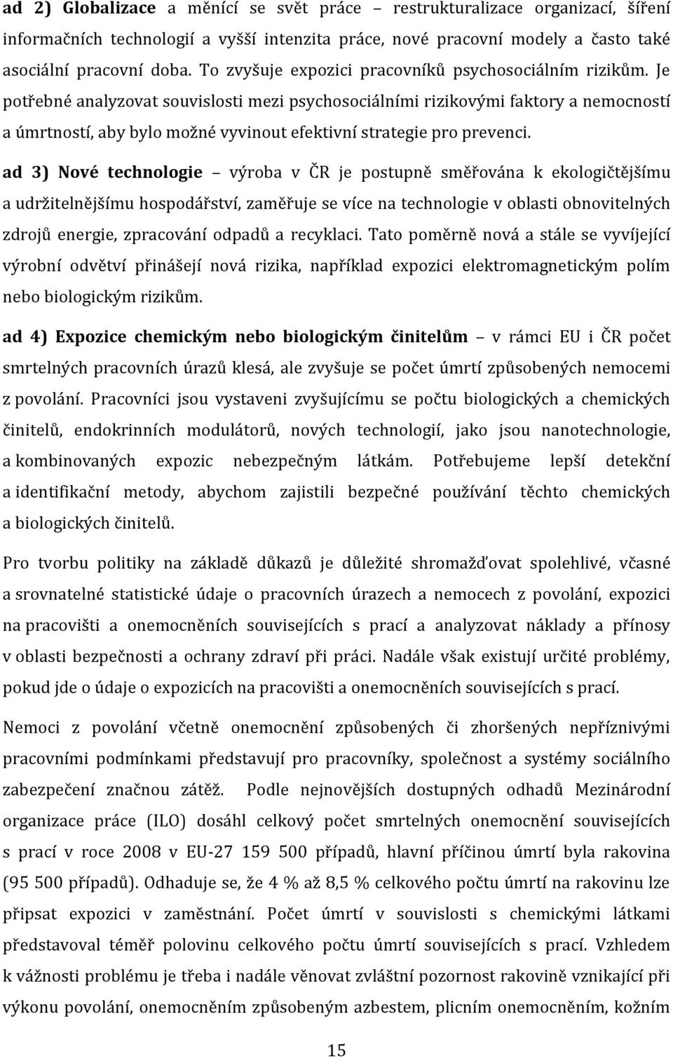 Je potřebné analyzovat souvislosti mezi psychosociálními rizikovými faktory a nemocností a úmrtností, aby bylo možné vyvinout efektivní strategie pro prevenci.