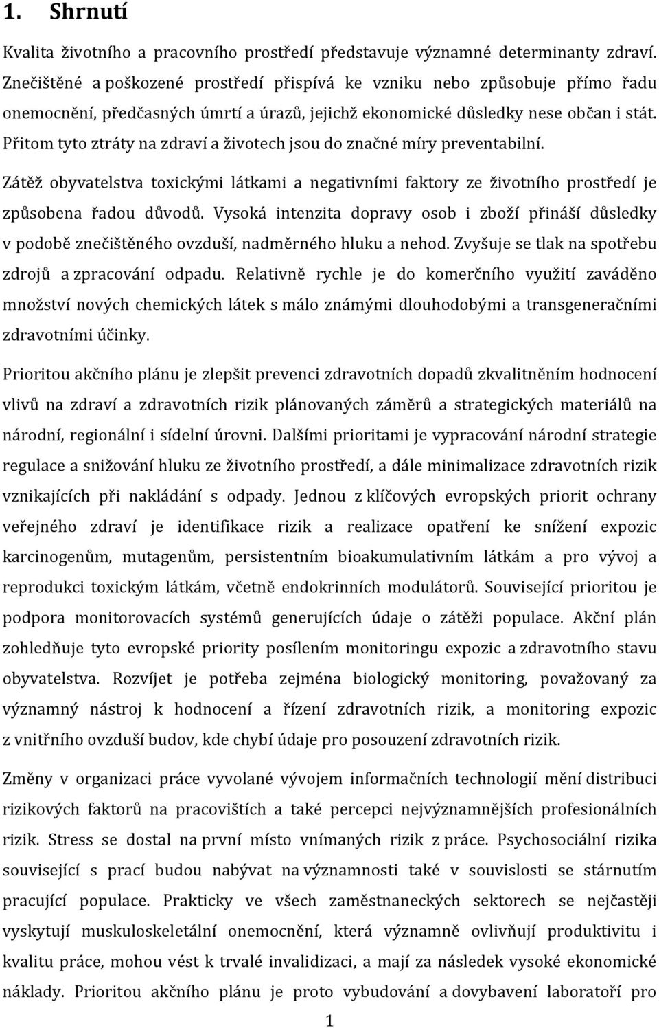 Přitom tyto ztráty na zdraví a životech jsou do značné míry preventabilní. Zátěž obyvatelstva toxickými látkami a negativními faktory ze životního prostředí je způsobena řadou důvodů.