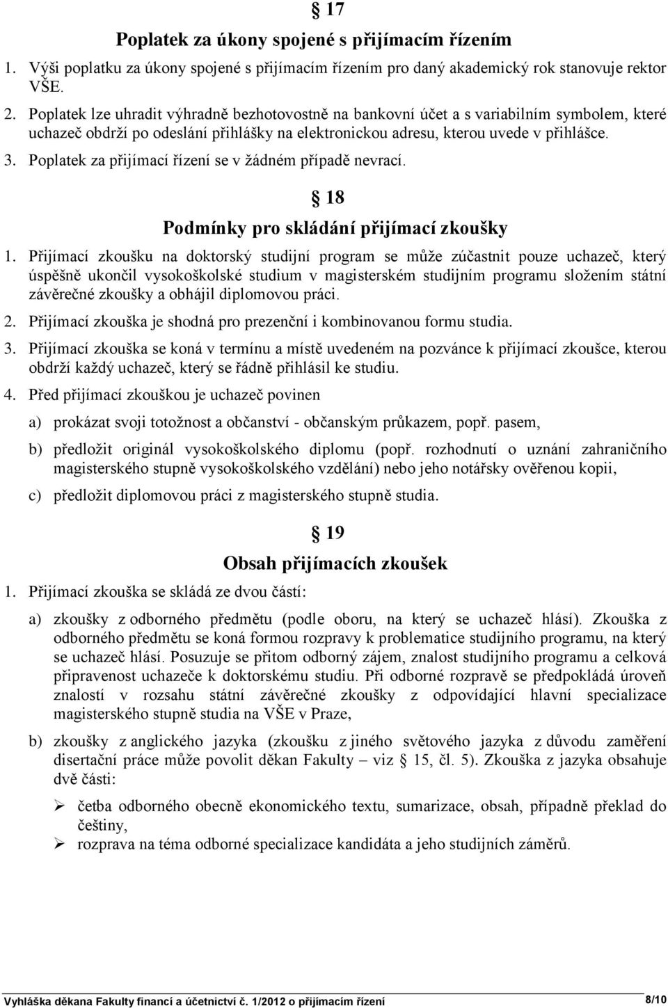 Poplatek za přijímací řízení se v žádném případě nevrací. 18 Podmínky pro skládání přijímací zkoušky 1.