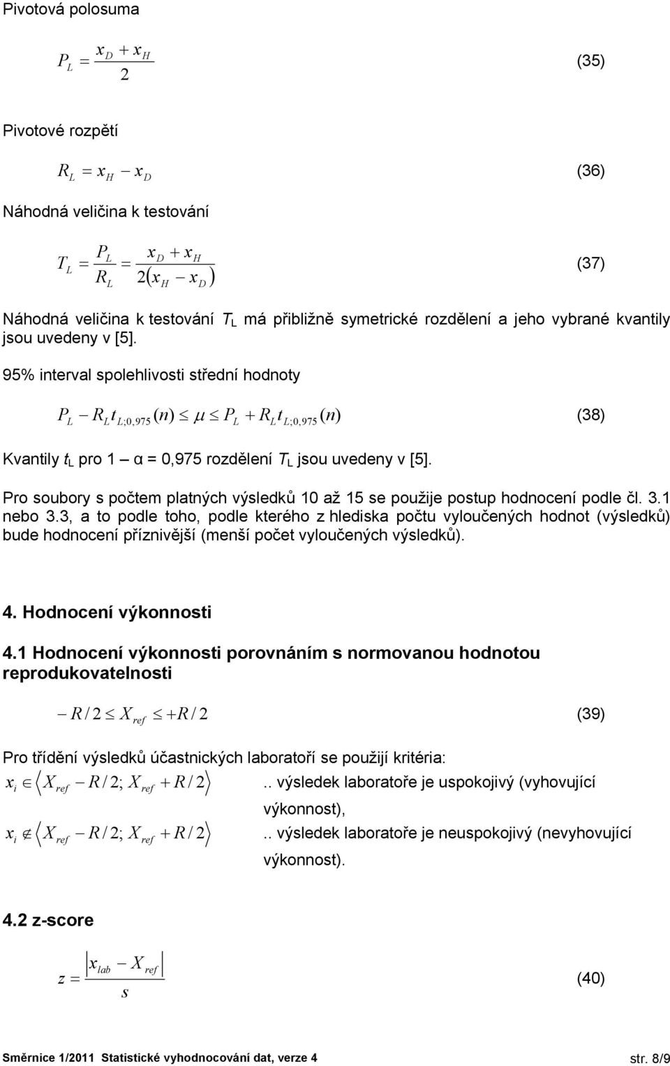 ebo 3.3, a to odle toho, odle kterého z hledka očtu vyloučeých hodot (výledků) bude hodoceí řízvěší (meší očet vyloučeých výledků). 4. Hodoceí výkoot 4.