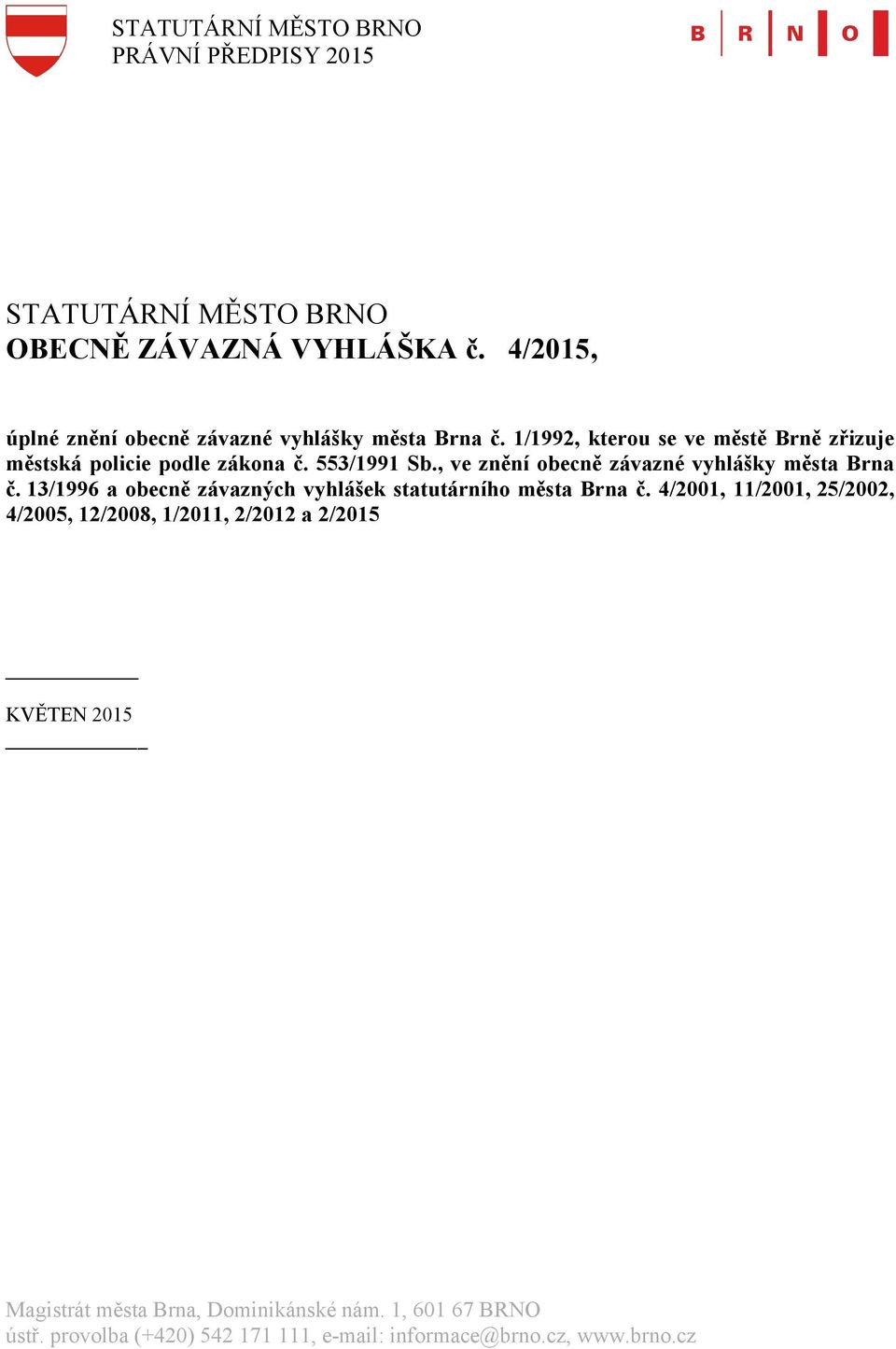 , ve znění obecně závazné vyhlášky města Brna č. 13/1996 a obecně závazných vyhlášek statutárního města Brna č.