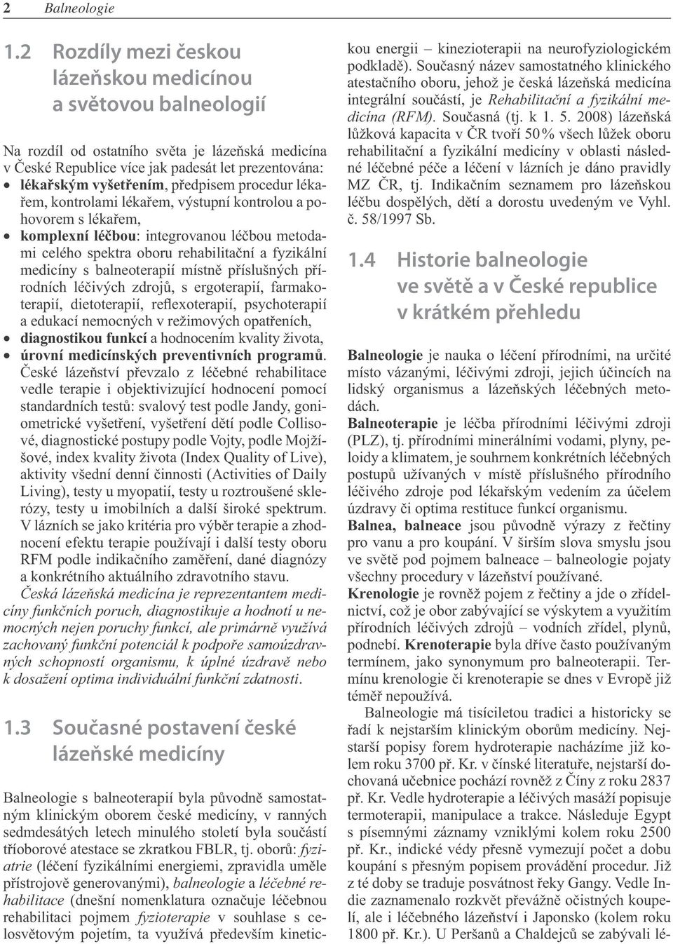 procedur lékařem, kontrolami lékařem, výstupní kontrolou a pohovorem s lékařem, komplexní léčbou: integrovanou léčbou metodami celého spektra oboru rehabilitační a fyzikální medicíny s balneoterapií