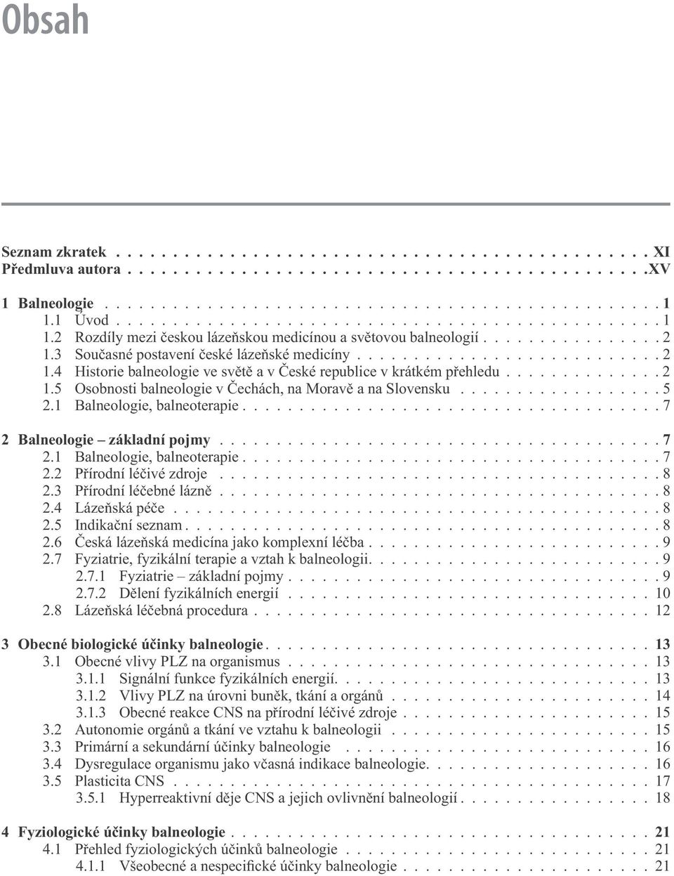 3 Současné postavení české lázeňské medicíny...........................2 1.4 Historie balneologie ve světě a v České republice v krátkém přehledu.............. 2 1.