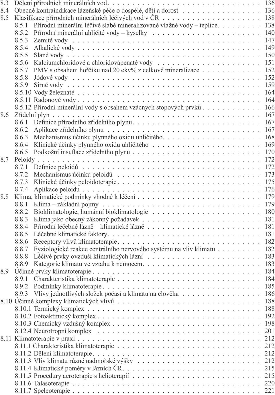 ..................................... 147 8.5.4 Alkalické vody..................................... 149 8.5.5 Slané vody....................................... 150 8.5.6 Kalciumchloridové a chloridovápenaté vody.