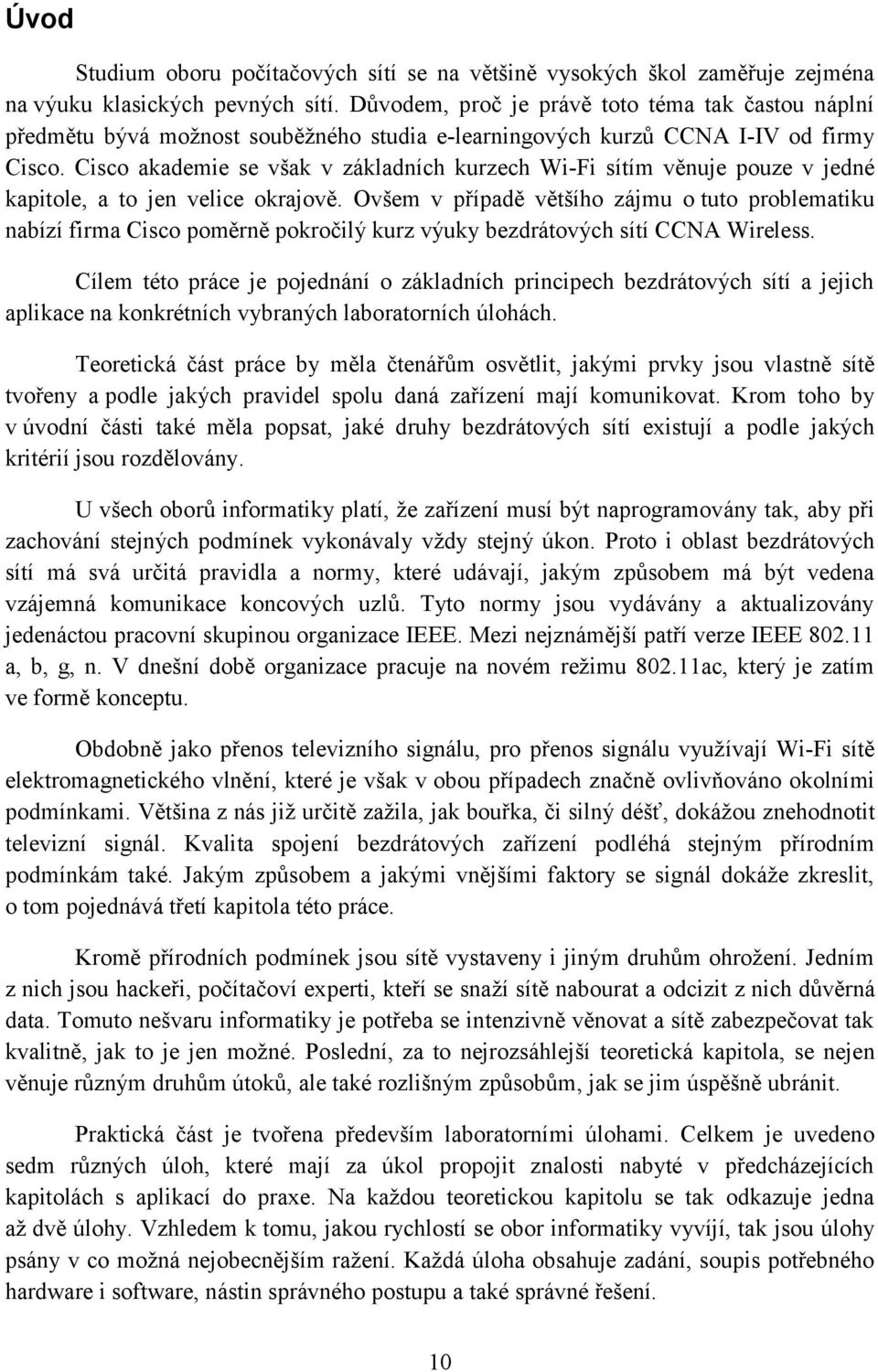 Cisco akademie se však v základních kurzech Wi-Fi sítím věnuje pouze v jedné kapitole, a to jen velice okrajově.