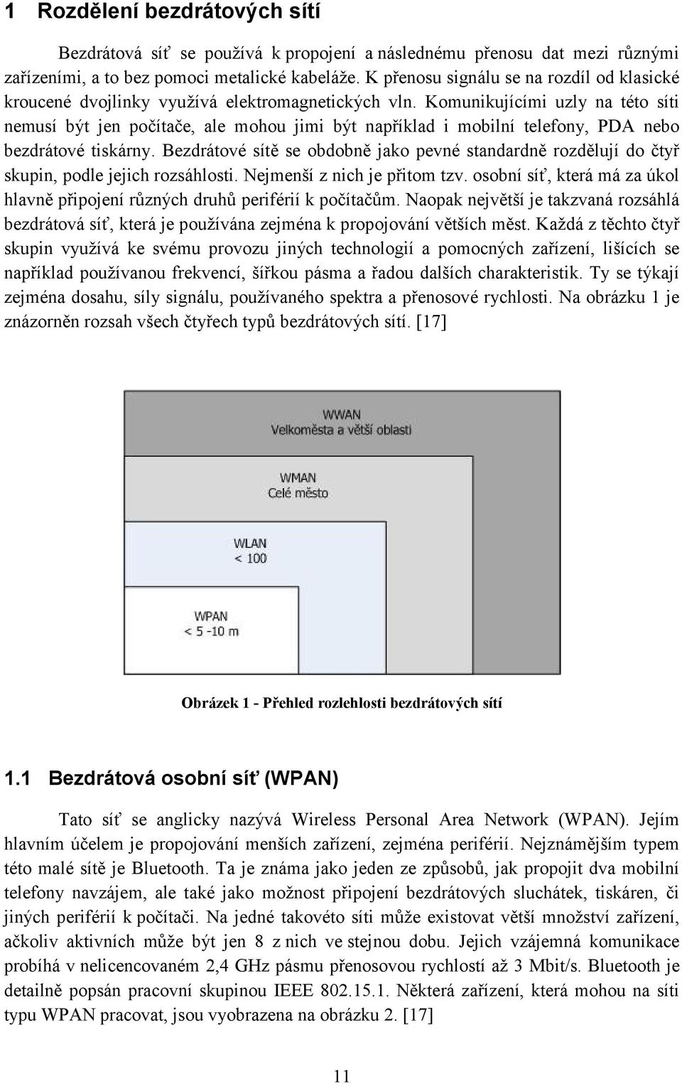 Komunikujícími uzly na této síti nemusí být jen počítače, ale mohou jimi být například i mobilní telefony, PDA nebo bezdrátové tiskárny.