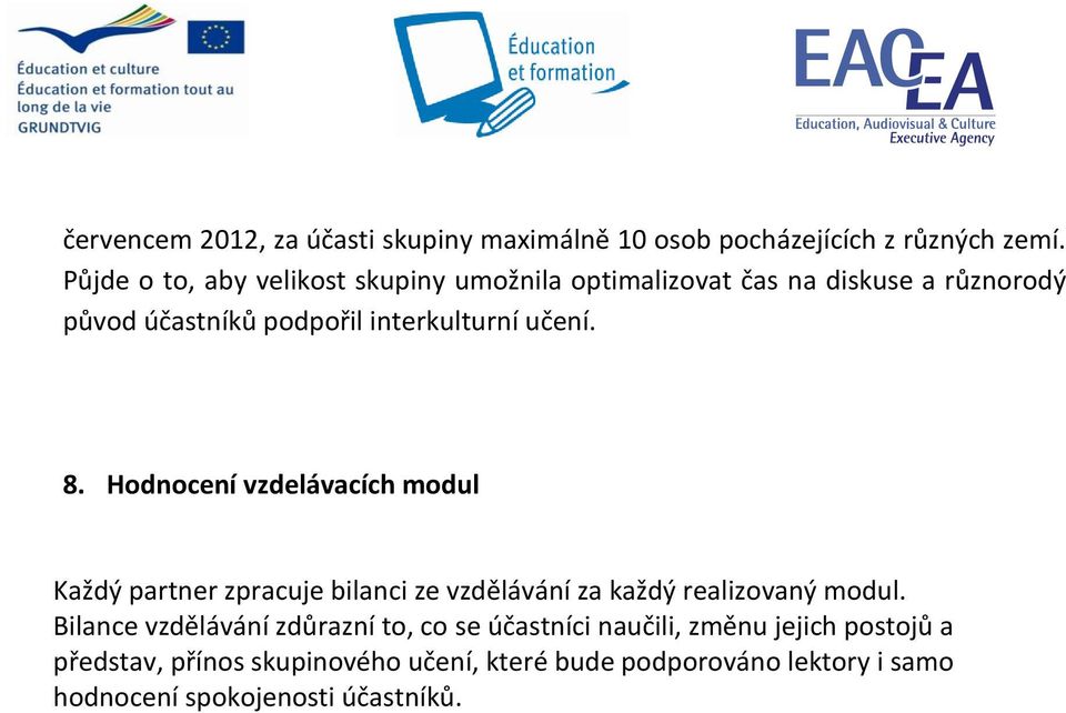 učení. 8. Hodnocení vzdelávacích modul Každý partner zpracuje bilanci ze vzdělávání za každý realizovaný modul.