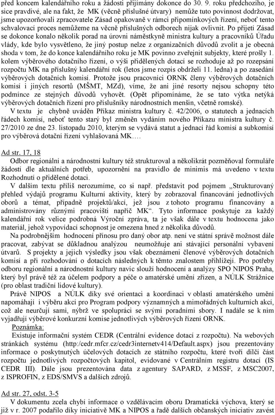 tento schvalovací proces nemůžeme na věcně příslušných odborech nijak ovlivnit.