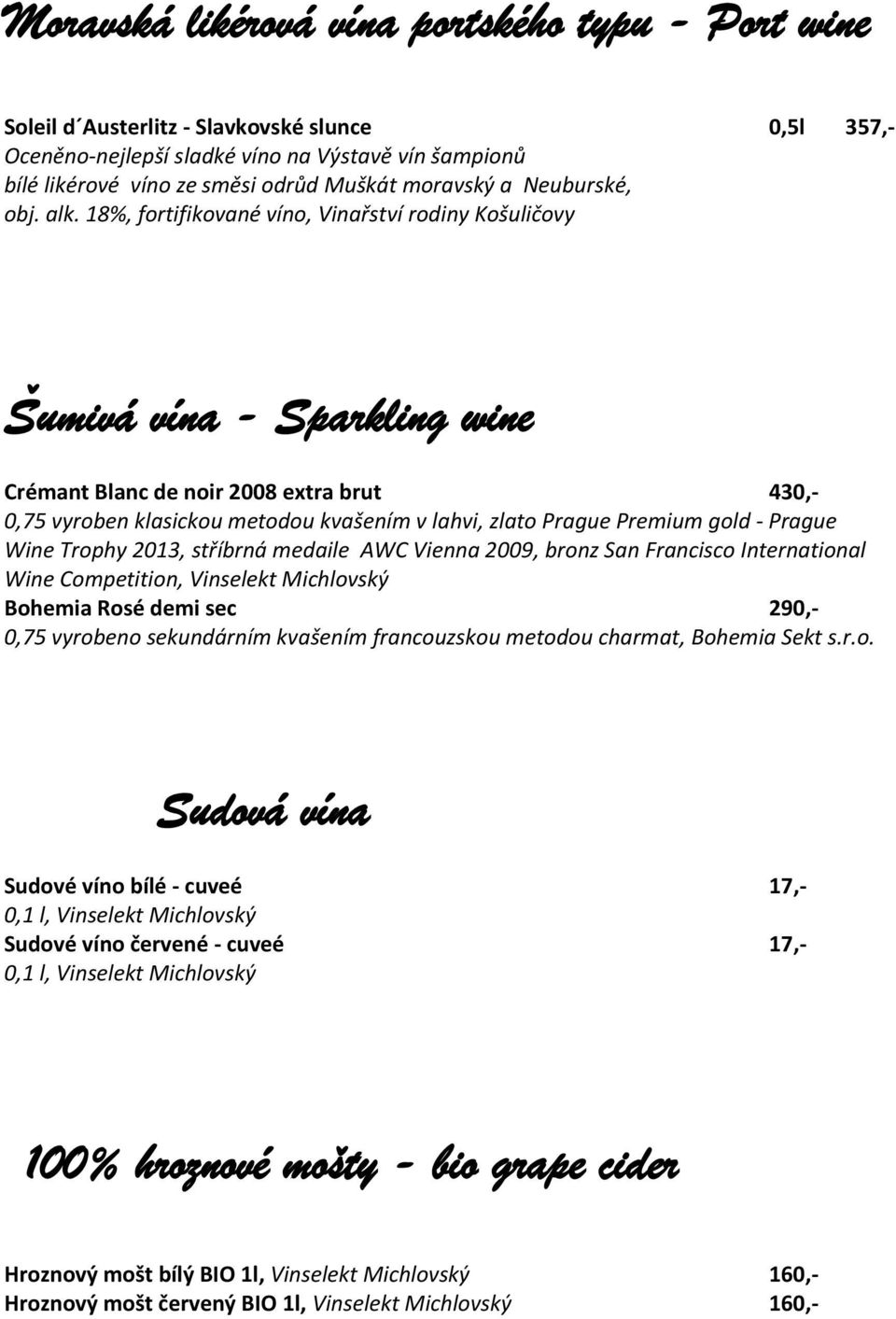 18%, fortifikované víno, Vinařství rodiny Košuličovy Šumivá vína - Sparkling wine Crémant Blanc de noir 2008 extra brut 430,- 0,75 vyroben klasickou metodou kvašením v lahvi, zlato Prague Premium