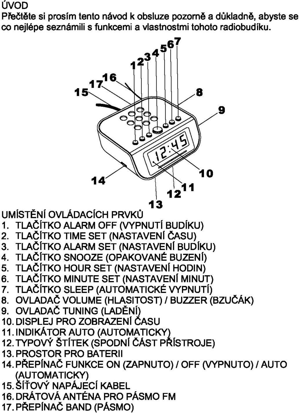 TLAČÍTKO SNOOZE (OPAKOVAN(: BUZENÍ) 5. TLAČÍTKO HOUR SET (NASTAVENÍ HODIN) 6. TLAČÍTKO MINUTE SET (NASTAVENI MINUT) 7. TLAČÍTKO SLEEP (AUTOMATICKÉ VYPNUTÍ) 8.