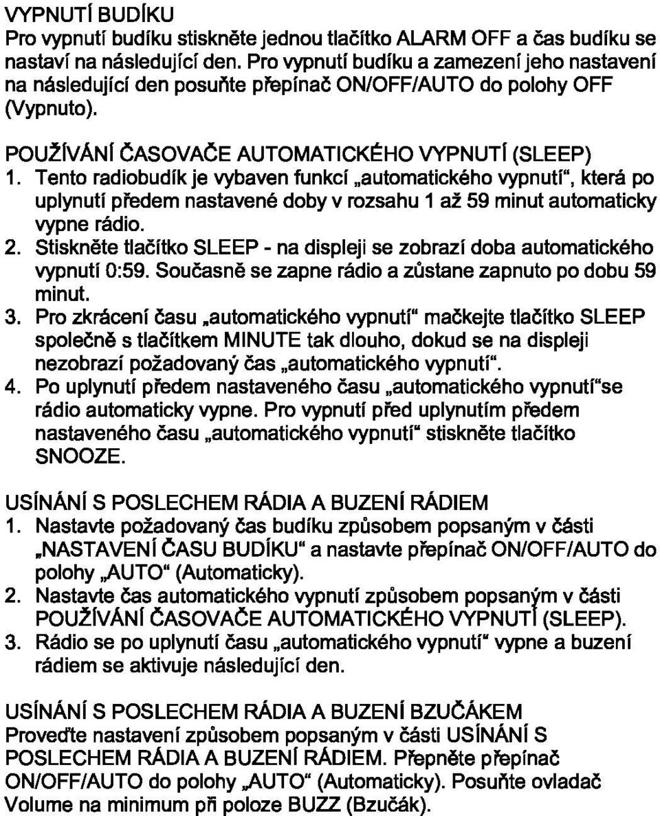 Tento radiobudík je vybaven funkcí "automatického vypnutí", která po uplynutí předem nastavené doby v rozsahu 1 až 59 minut automaticky vypne rádio. 2.