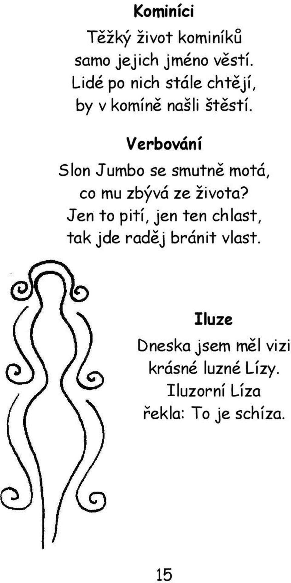 Verbování Slon Jumbo se smutně motá, co mu zbývá ze života?