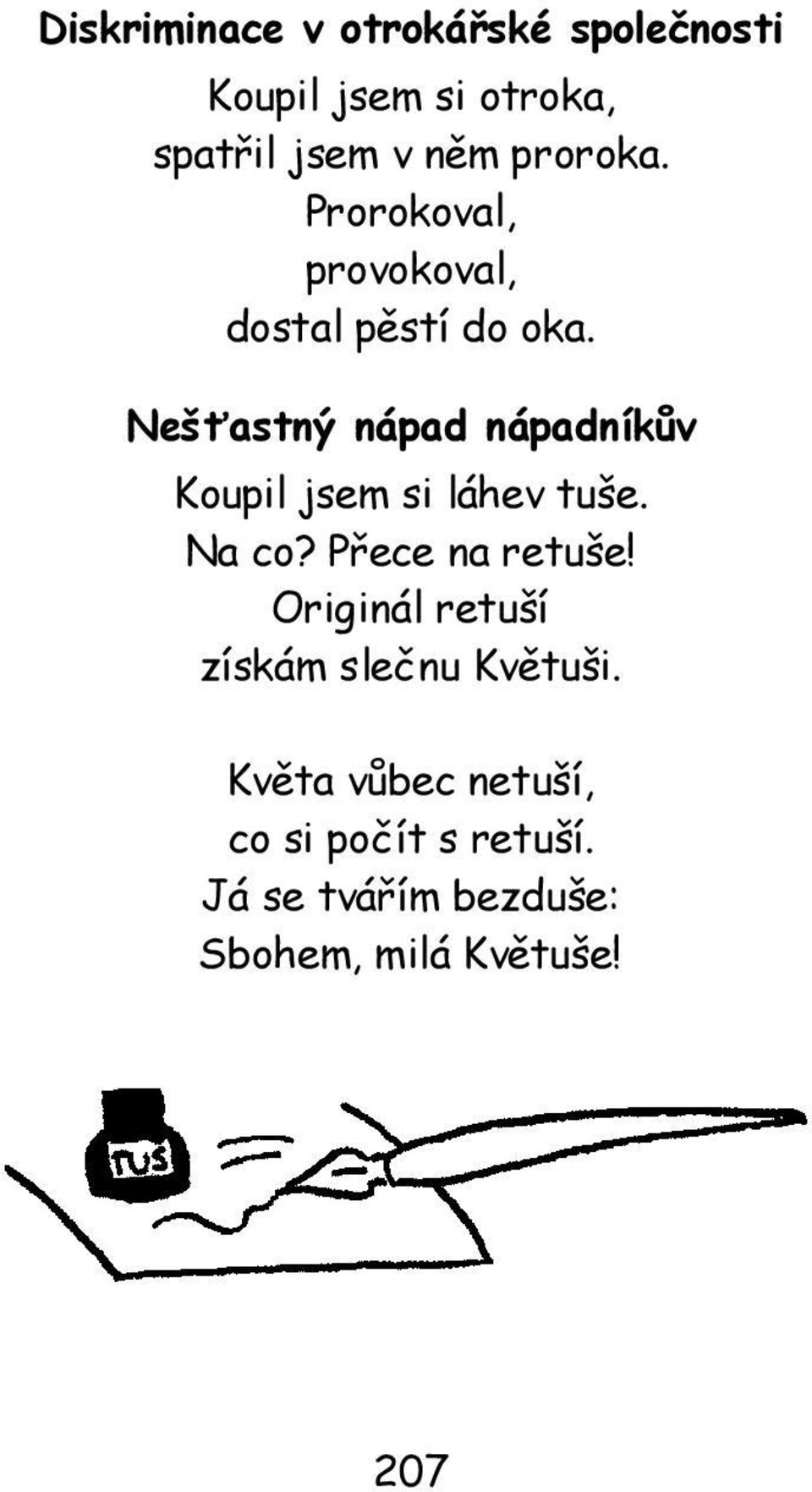 Nešťastný nápad nápadníkův Koupil jsem si láhev tuše. Na co? Přece na retuše!