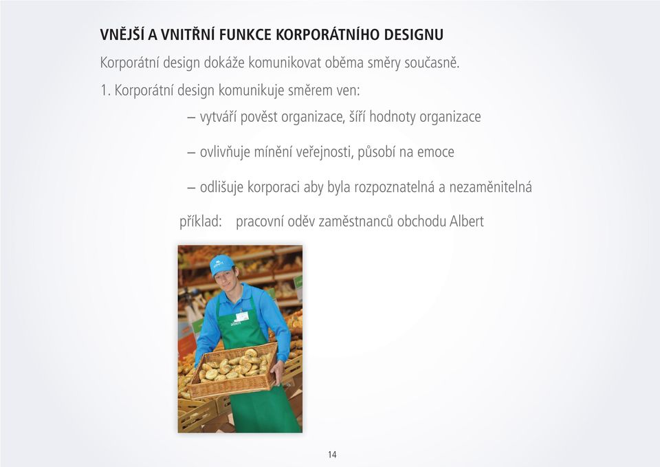 Korporátní design komunikuje směrem ven: vytváří pověst organizace, šíří hodnoty