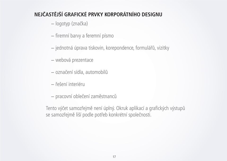 sídla, automobilů řešení interiéru pracovní oblečení zaměstnanců Tento výčet samozřejmě není