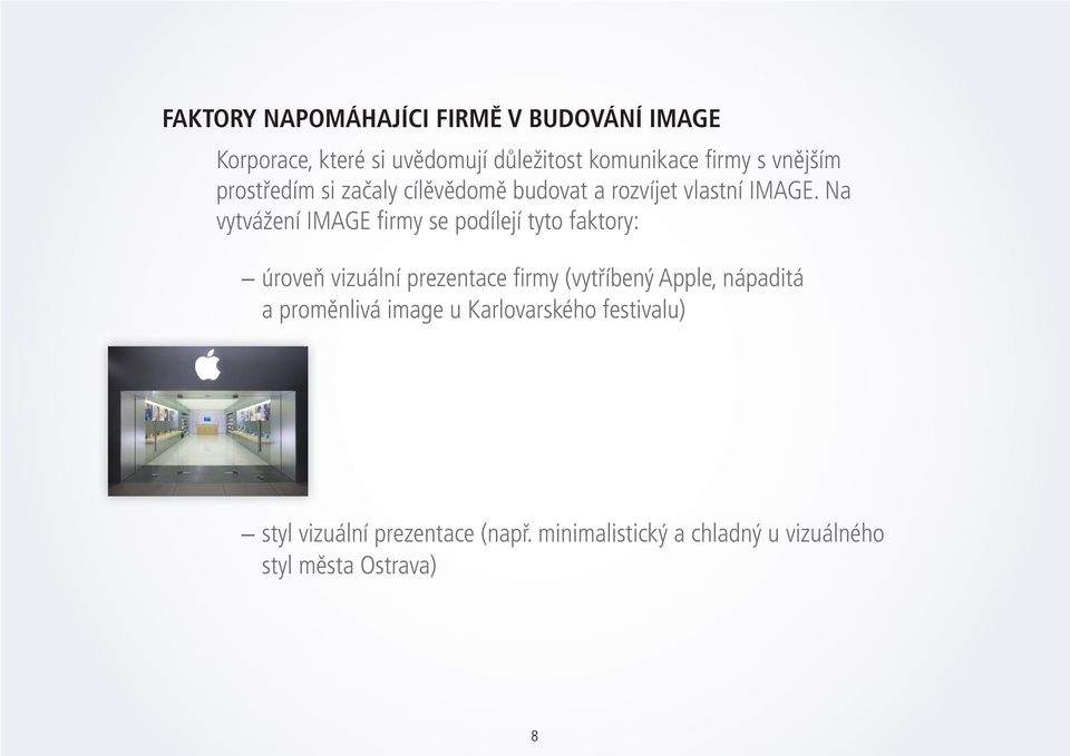 Na vytvážení IMAGE fi rmy se podílejí tyto faktory: úroveň vizuální prezentace fi rmy (vytříbený Apple,