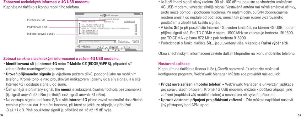 Vestavěná anténa má mírně směrové účinky, proto může pomoci i pootočení modemu.