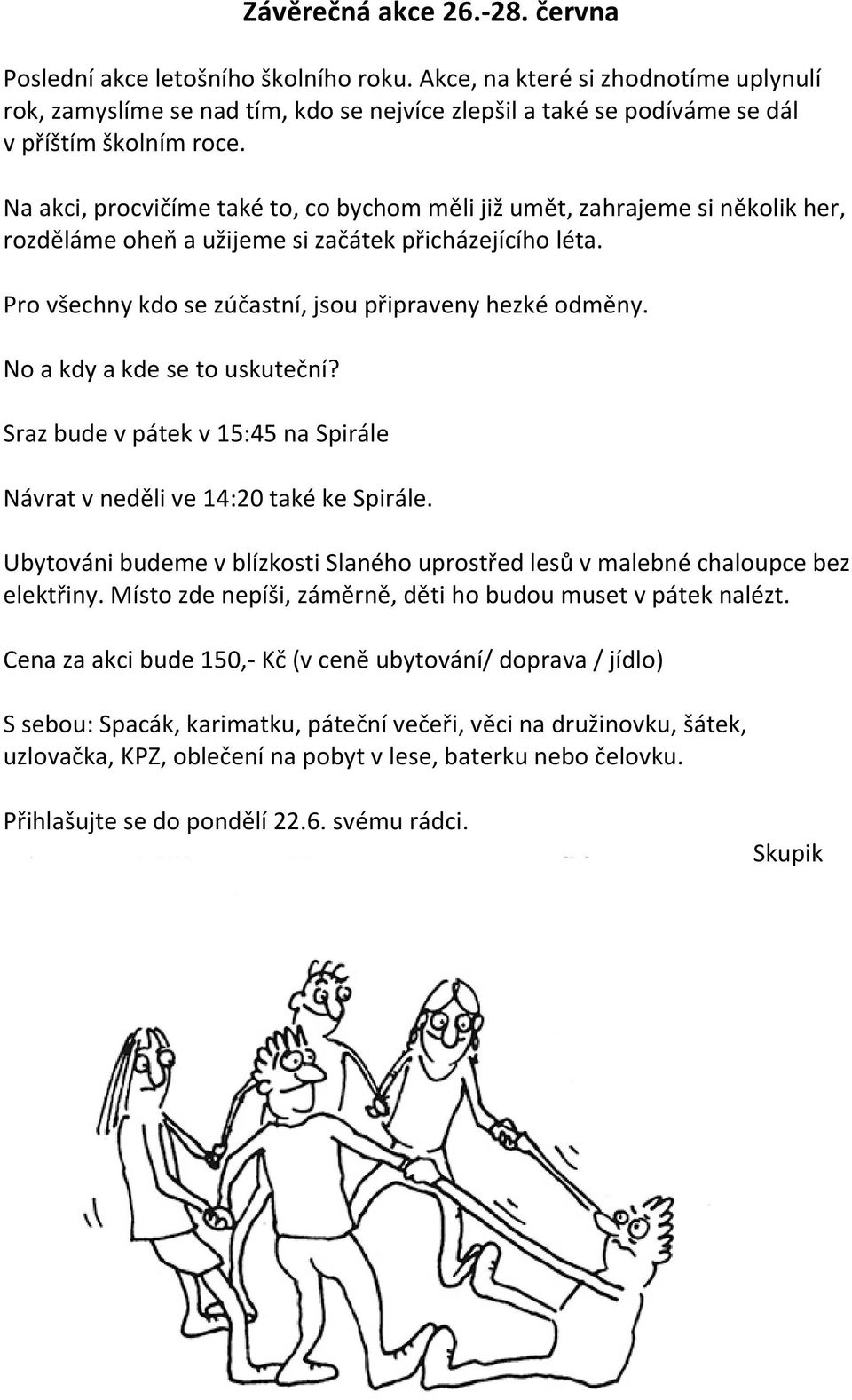 Na akci, procvičíme také to, co bychom měli již umět, zahrajeme si několik her, rozděláme oheň a užijeme si začátek přicházejícího léta. Pro všechny kdo se zúčastní, jsou připraveny hezké odměny.