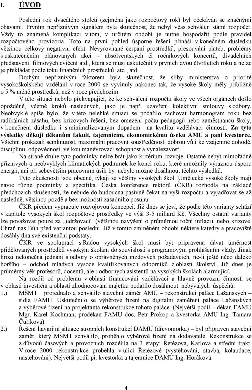 Toto na první pohled úsporné řešení přináší v konečném důsledku většinou celkový negativní efekt.