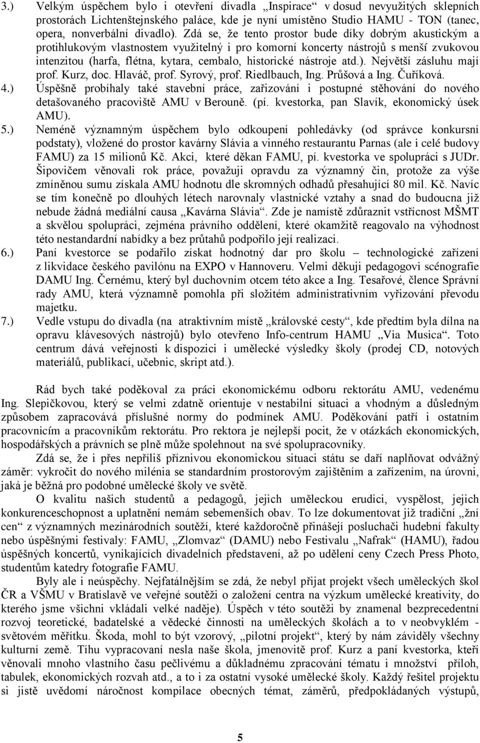 nástroje atd.). Největší zásluhu mají prof. Kurz, doc. Hlaváč, prof. Syrový, prof. Riedlbauch, Ing. Průšová a Ing. Čuříková. 4.