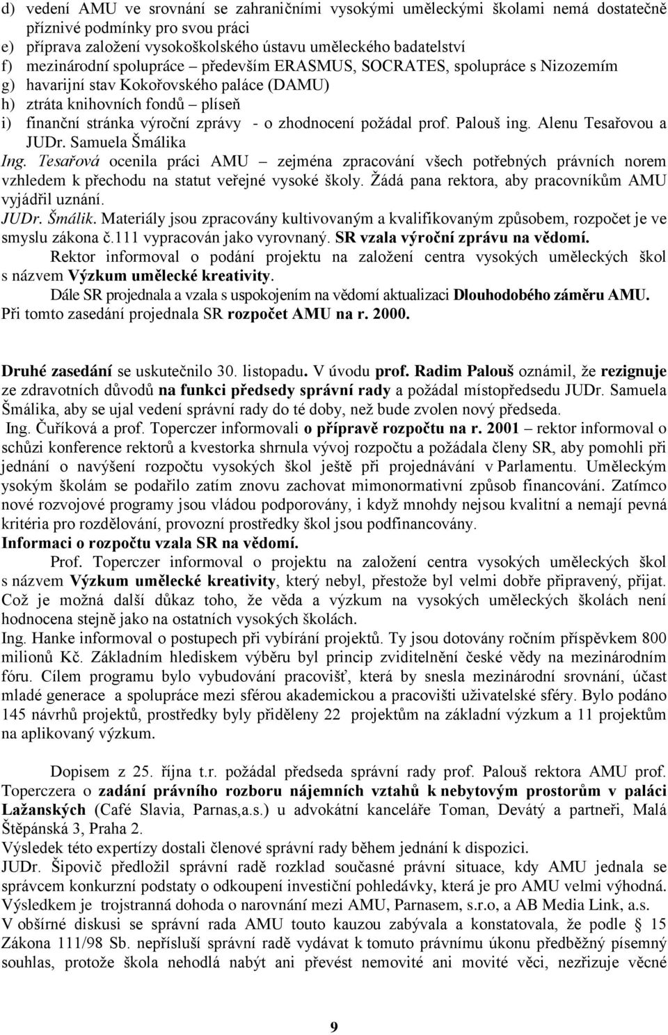 zhodnocení požádal prof. Palouš ing. Alenu Tesařovou a JUDr. Samuela Šmálika Ing.