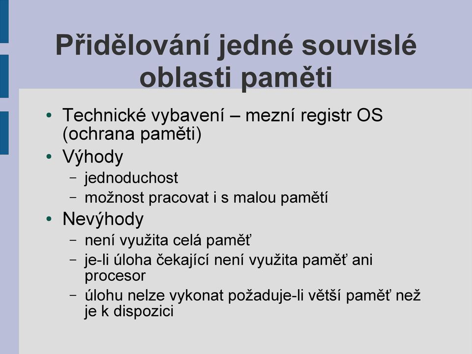 Nevýhody není využita celá paměť je-li úloha čekající není využita paměť