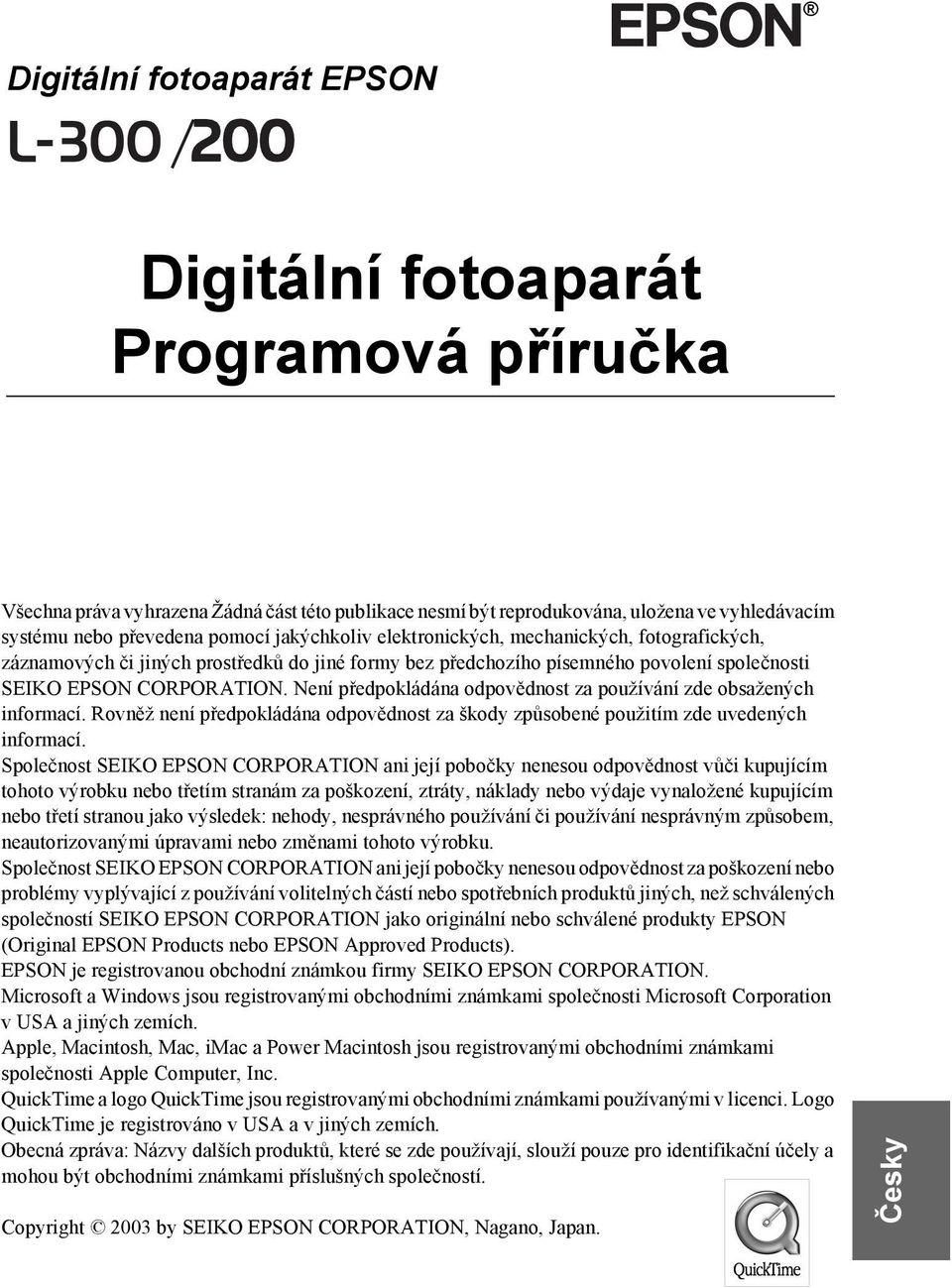 Není předpokládána odpovědnost za používání zde obsažených informací. Rovněž není předpokládána odpovědnost za škody způsobené použitím zde uvedených informací.