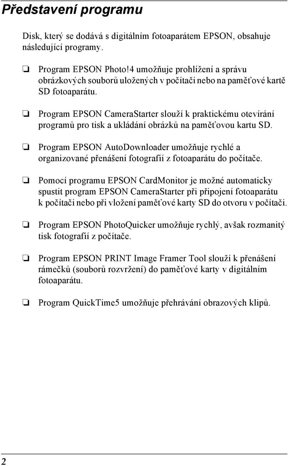 Program EPSON CameraStarter slouží k praktickému otevírání programů pro tisk a ukládání obrázků na pamět ovou kartu SD.