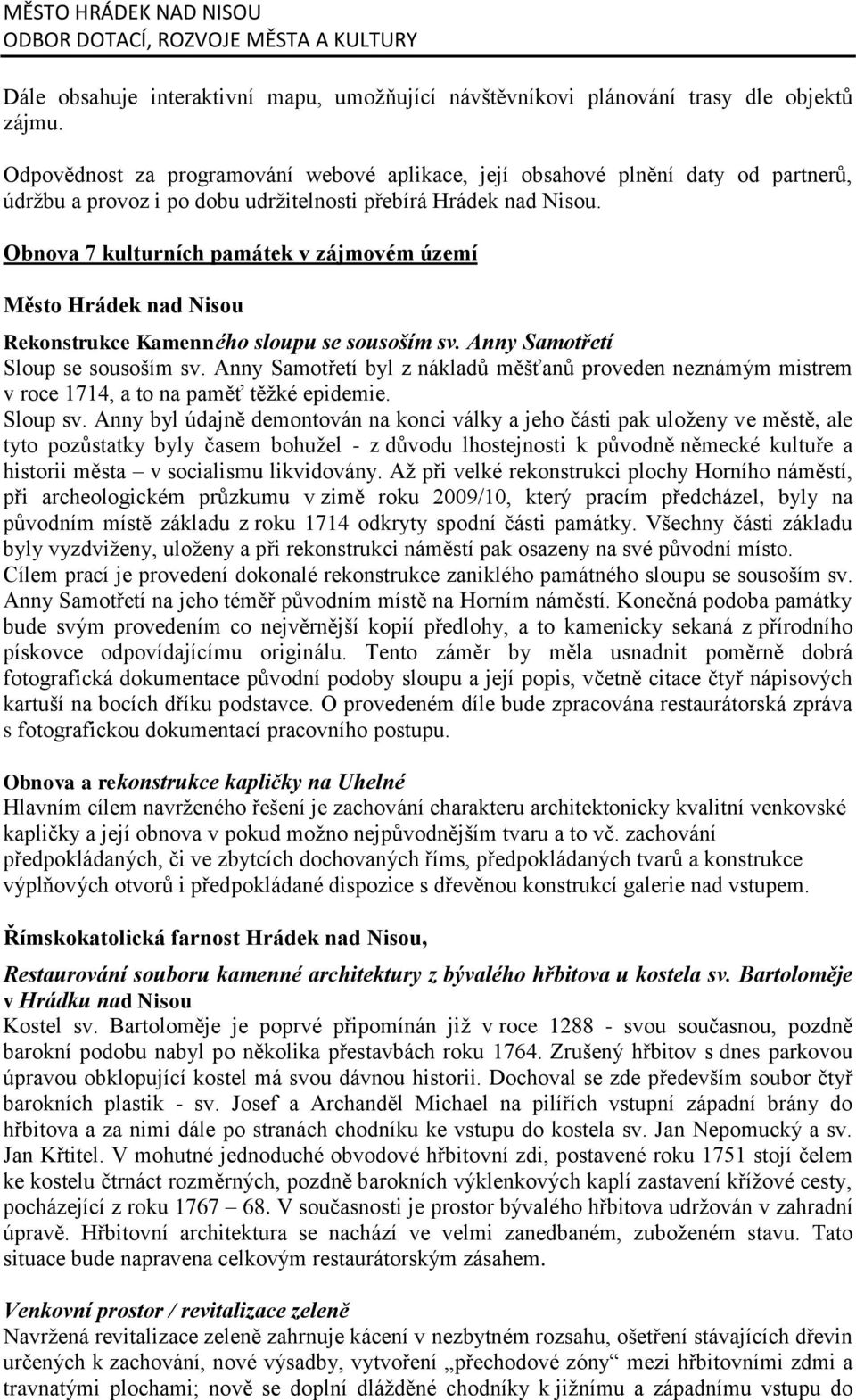 Obnova 7 kulturních památek v zájmovém území Město Hrádek nad Nisou Rekonstrukce Kamenného sloupu se sousoším sv. Anny Samotřetí Sloup se sousoším sv.