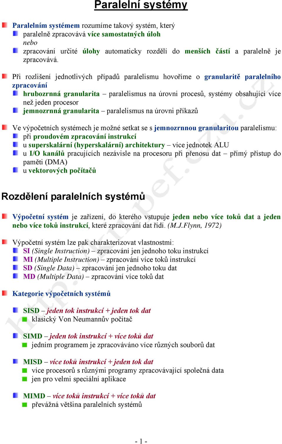 Při rozlišení jednotlivých případů paralelismu hovoříme o granularitě paralelního zpracování hrubozrnná granularita paralelismus na úrovni procesů, systémy obsahující více než jeden procesor