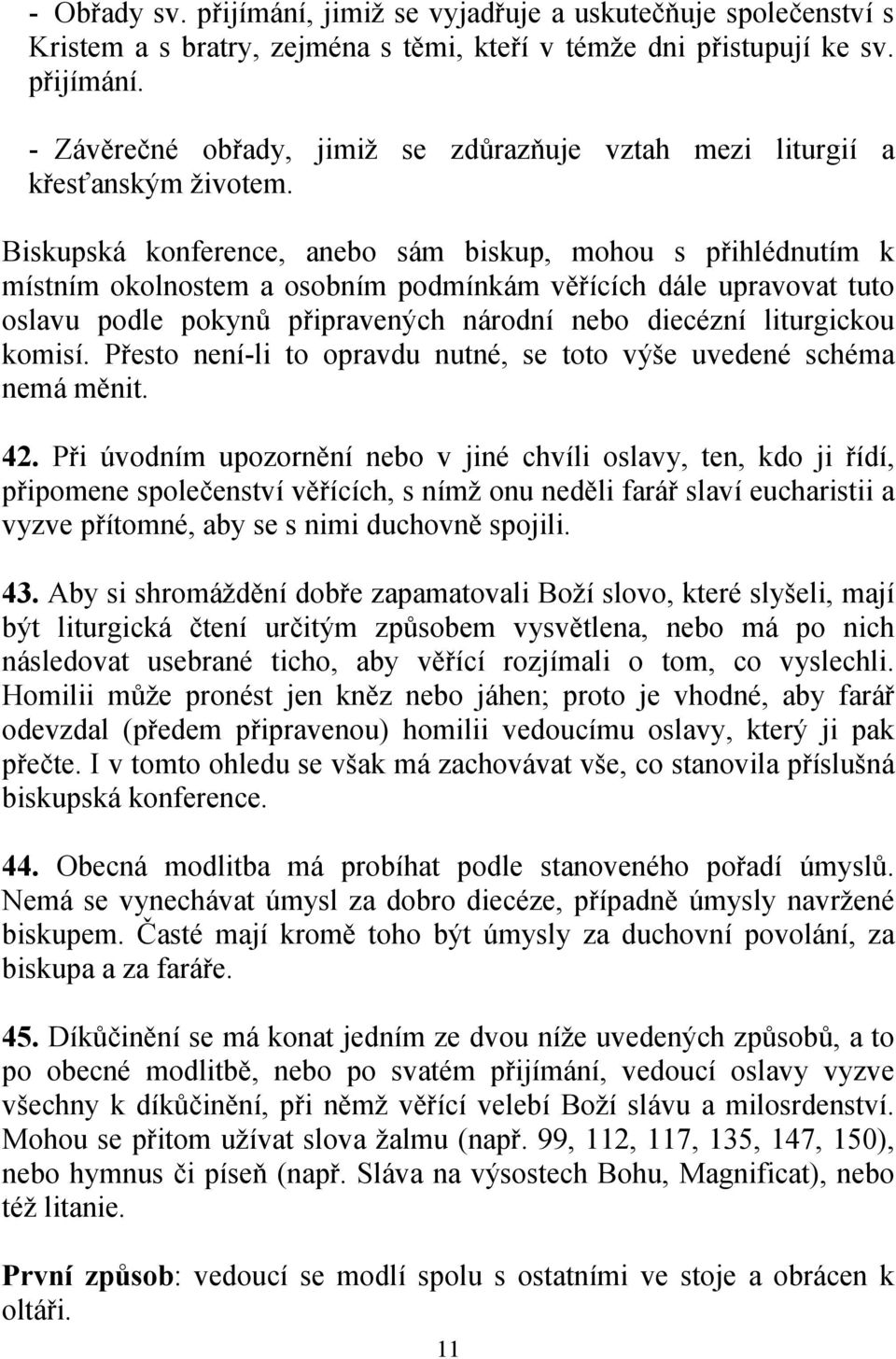 komisí. Přesto není-li to opravdu nutné, se toto výše uvedené schéma nemá měnit. 42.