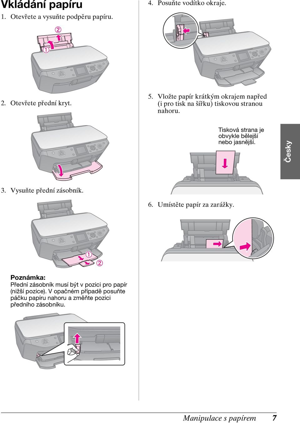Tisková strana je obvykle bělejší nebo jasnější. Česky 3. Vysuňte přední zásobník. 6. Umístěte papír za zarážky.