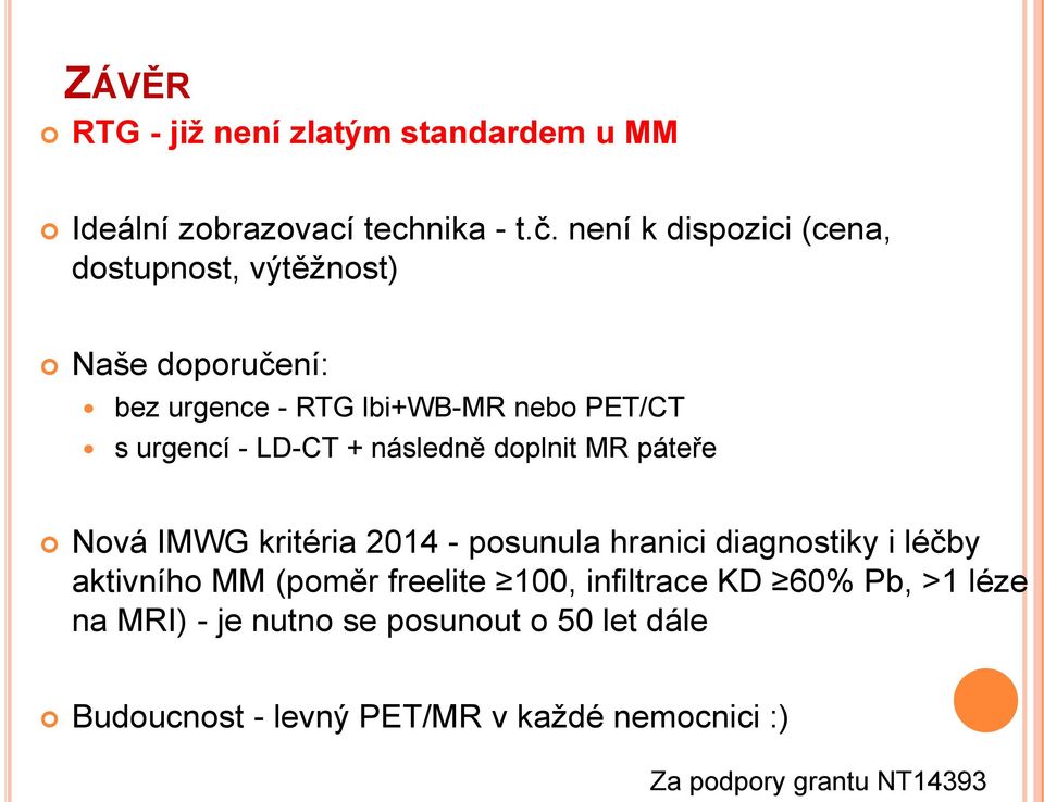 LD-CT + následně doplnit MR páteře Nová IMWG kritéria 2014 - posunula hranici diagnostiky i léčby aktivního MM (poměr