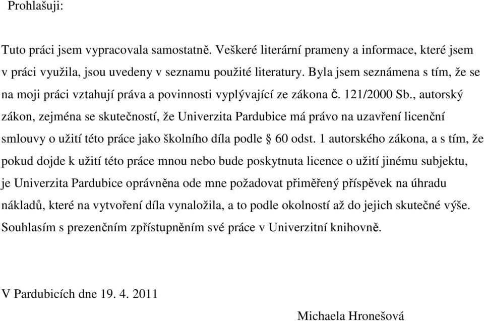 , autorský zákon, zejména se skutečností, že Univerzita Pardubice má právo na uzavření licenční smlouvy o užití této práce jako školního díla podle 60 odst.