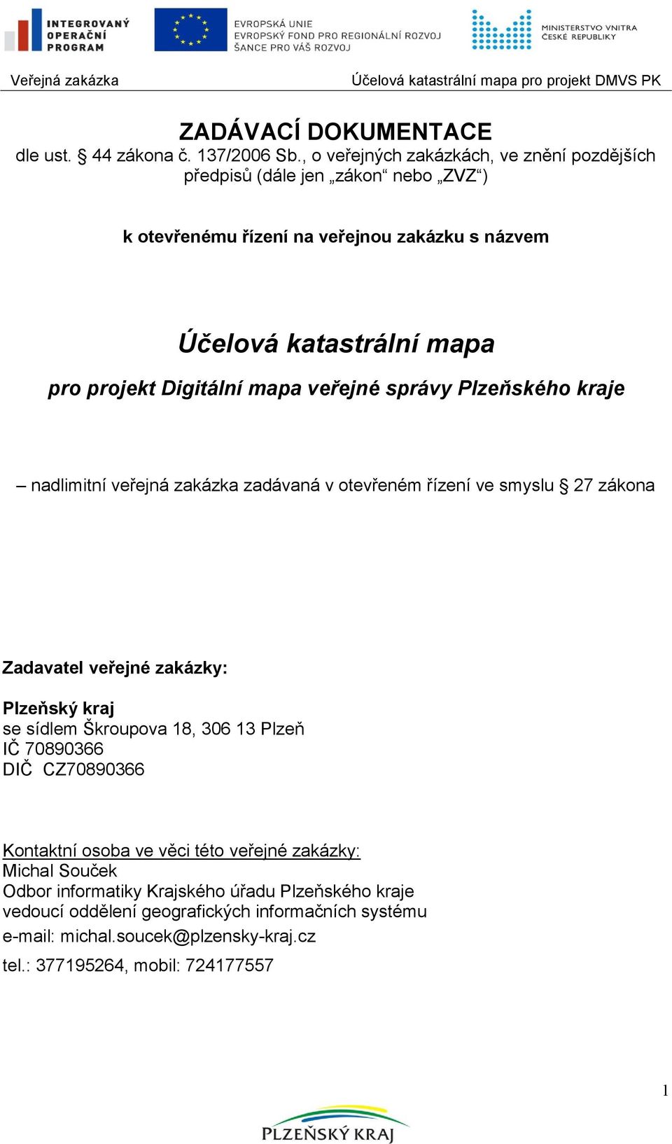 Digitální mapa veřejné správy Plzeňského kraje nadlimitní veřejná zakázka zadávaná v otevřeném řízení ve smyslu 27 zákona Zadavatel veřejné zakázky: Plzeňský kraj se