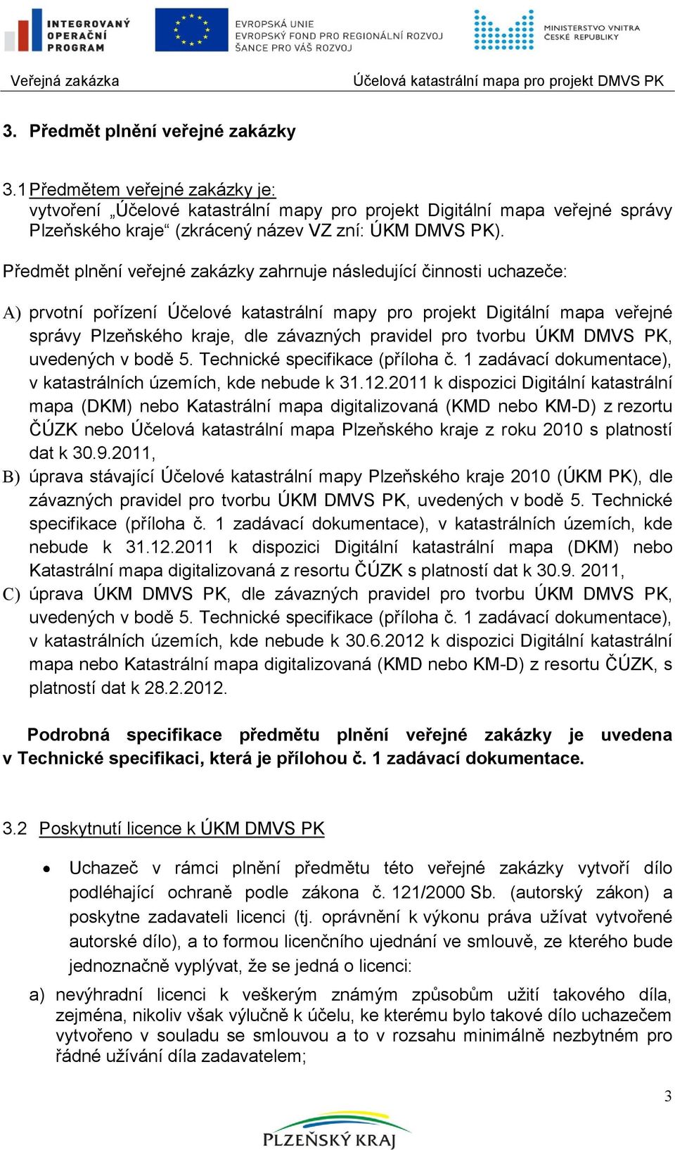 pro tvorbu ÚKM DMVS PK, uvedených v bodě 5. Technické specifikace (příloha č. 1 zadávací dokumentace), v katastrálních územích, kde nebude k 31.12.