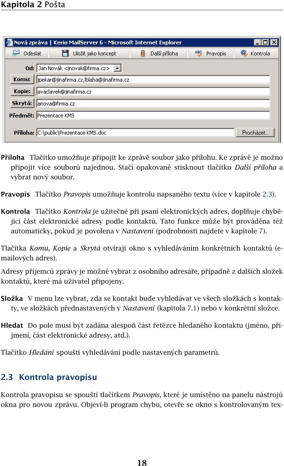 Kontrola Tlačítko Kontrola je užitečné při psaní elektronických adres, doplňuje chybějící část elektronické adresy podle kontaktů.