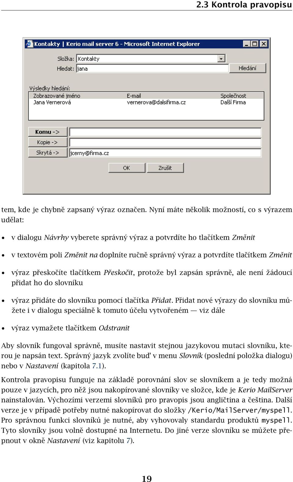 Změnit výraz přeskočíte tlačítkem Přeskočit, protože byl zapsán správně, ale není žádoucí přidat ho do slovníku výraz přidáte do slovníku pomocí tlačítka Přidat.