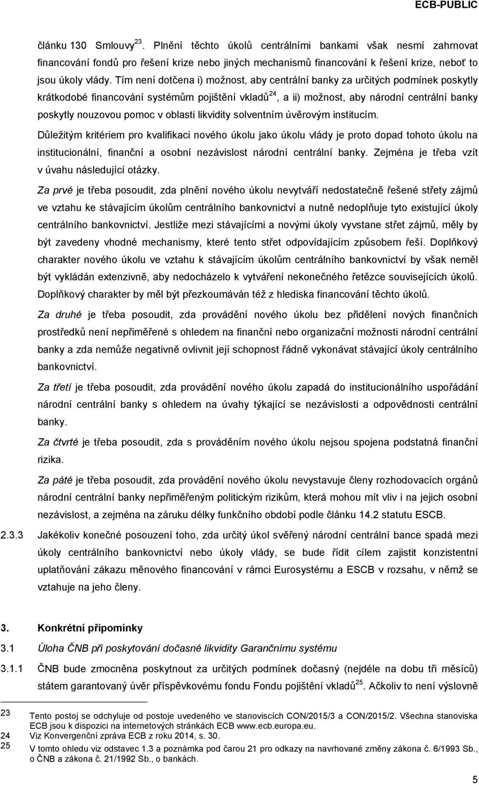 v oblasti likvidity solventním úvěrovým institucím.