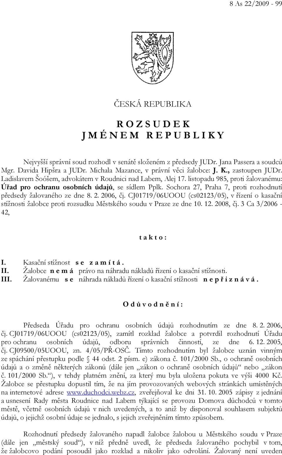 listopadu 985, proti žalovanému: Úřad pro ochranu osobních údajů, se sídlem Pplk. Sochora 27, Praha 7, proti rozhodnutí předsedy žalovaného ze dne 8. 2. 2006, čj.