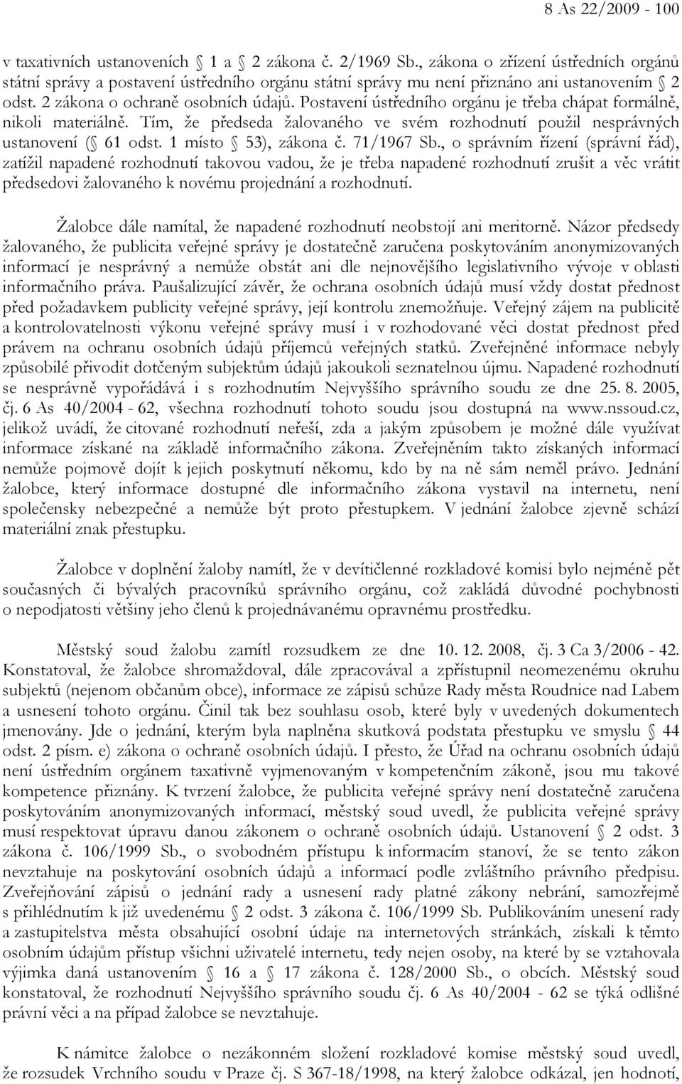 Postavení ústředního orgánu je třeba chápat formálně, nikoli materiálně. Tím, že předseda žalovaného ve svém rozhodnutí použil nesprávných ustanovení ( 61 odst. 1 místo 53), zákona č. 71/1967 Sb.
