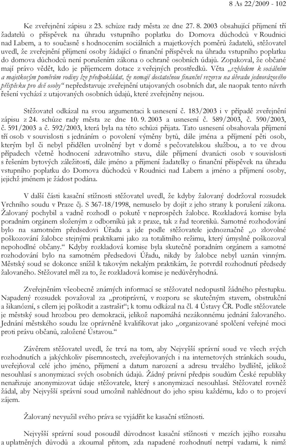 uvedl, že zveřejnění příjmení osoby žádající o finanční příspěvek na úhradu vstupního poplatku do domova důchodců není porušením zákona o ochraně osobních údajů.