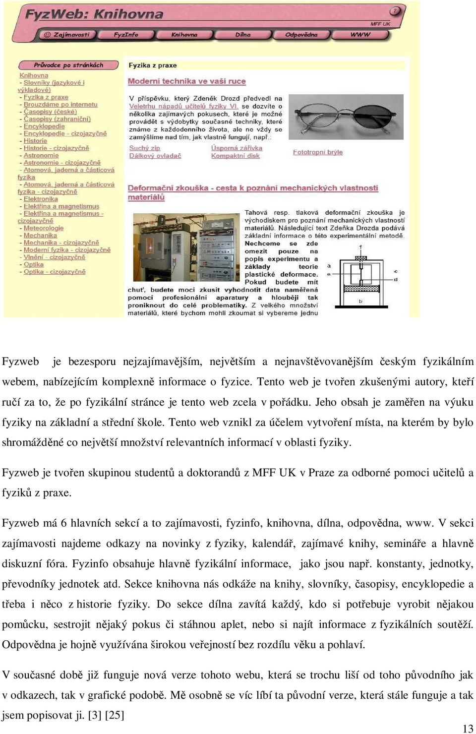 Tento web vznikl za účelem vytvoření místa, na kterém by bylo shromážděné co největší množství relevantních informací v oblasti fyziky.