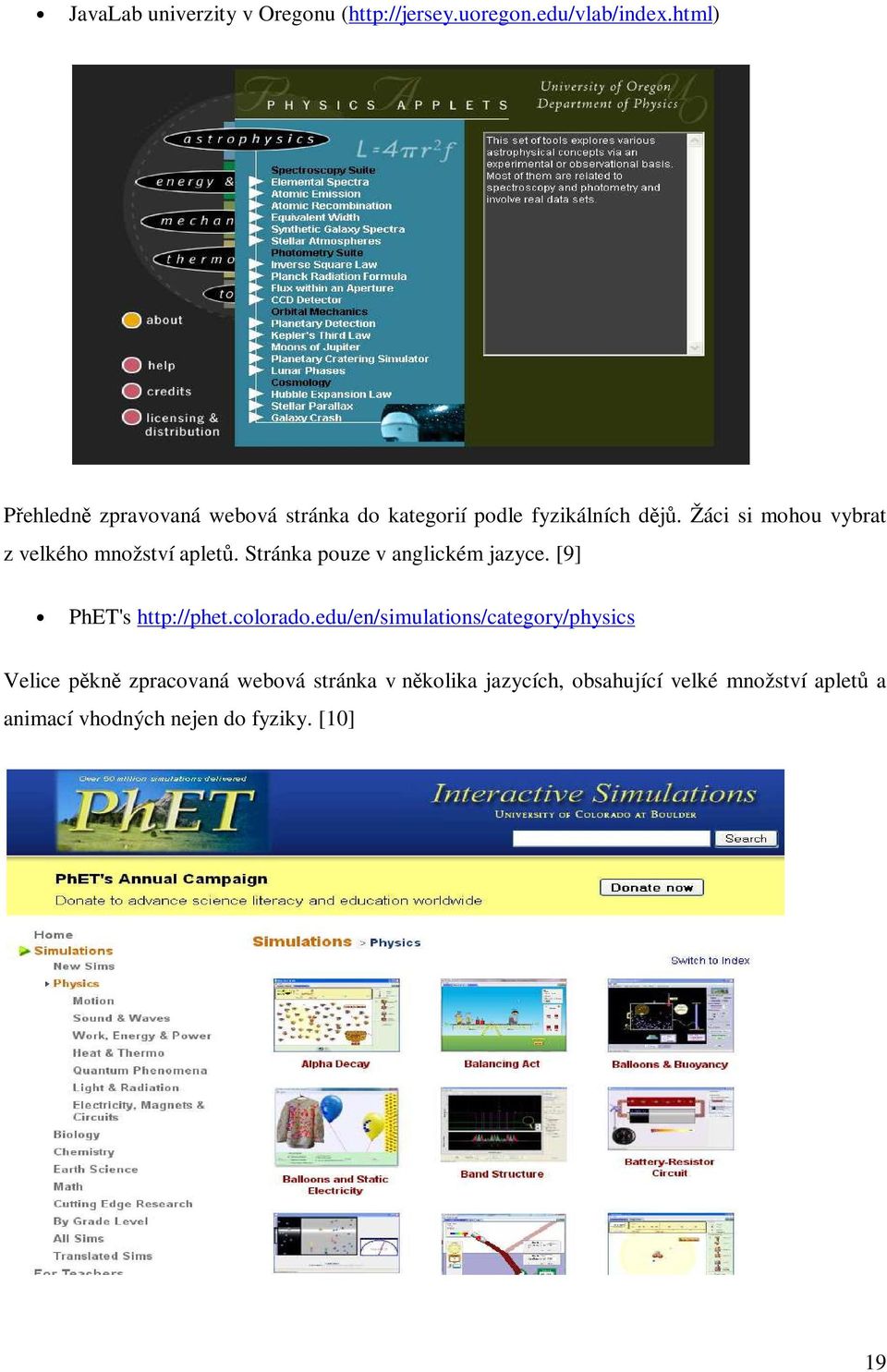 Žáci si mohou vybrat z velkého množství apletů. Stránka pouze v anglickém jazyce. [9] PhET's http://phet.