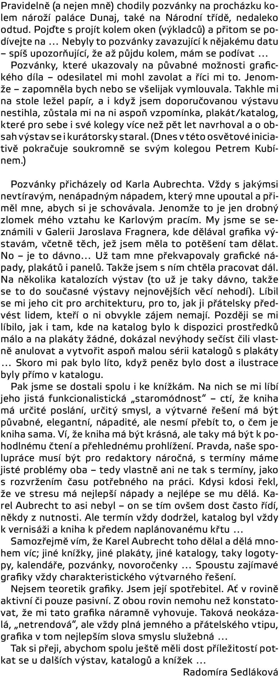 možnosti grafického díla odesilatel mi mohl zavolat a říci mi to. Jenomže zapomněla bych nebo se všelijak vymlouvala.